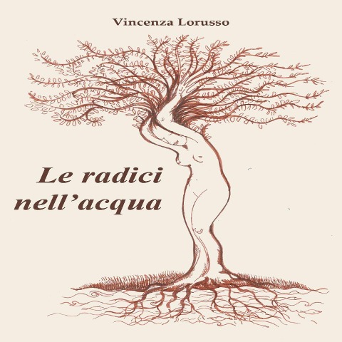 Le radici nell'acqua - Vincenza Lorusso