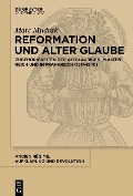 Reformation und alter Glaube - Marc Mudrak