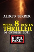 Cover-Bild zum Titel 'Meine 8 besten Thriller im Oktober 2021: Krimi Paket' von 'Alfred Bekker'
