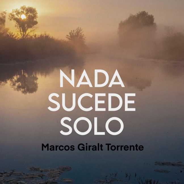 Nada sucede solo - Marcos Giralt Torrente