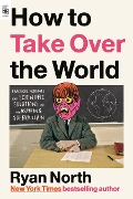 Cover-Bild zum Titel 'How to Take Over the World' von 'Ryan North'