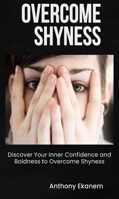 Overcome Shyness - Anthony Ekanem