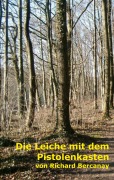 Cover-Bild zum Titel 'Die Leiche mit dem Pistolenkasten' von 'Richard Bercanay'