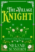 Cover-Bild zum Titel 'Der Dorfritter [The Village Knight - German Edition] (Glücklich bis ans Ende, #8)' von 'Melanie Sunstorm'