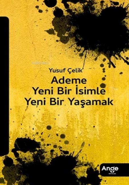 Ademe Yeni Bir Isimle Yeni Bir Yasamak - Yusuf Celik
