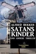 SATANS KINDER und andere Thriller - Alfred Bekker