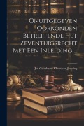 Cover-Bild zum Titel 'Onuitgegeven Oorkonden Betreffende Het Zeventuigsrecht Met Een Inleiding ...' von 'Jan Gualtherus Christiaan Joosting'