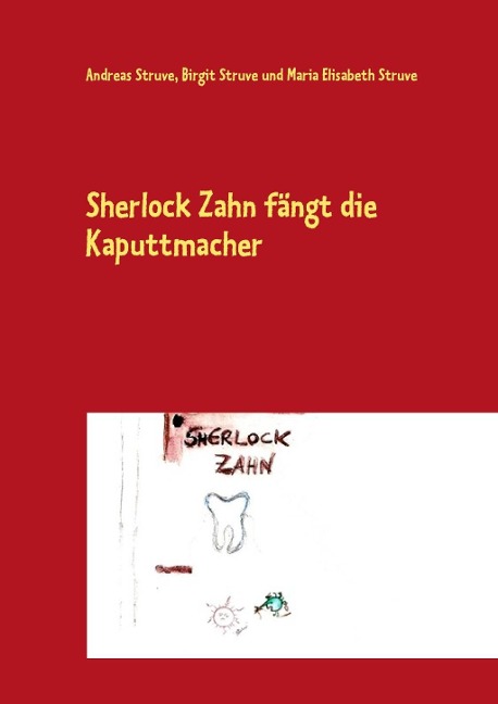 Sherlock Zahn fängt die Kaputtmacher - Andreas Struve, Birgit Struve, Maria Elisabeth Struve