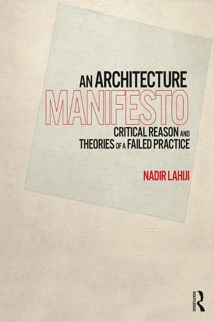 An Architecture Manifesto - Nadir Lahiji