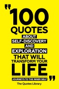 Cover-Bild zum Titel '100 Quotes About Self-Discovery And Exploration That Will Transform Your Life - Journeys To The Inner Self' von 'The Quotes Library, The Quotes Library'