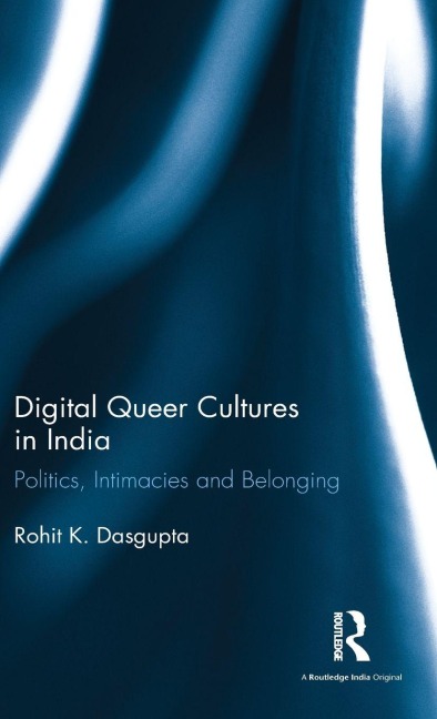 Digital Queer Cultures in India - Rohit K. Dasgupta