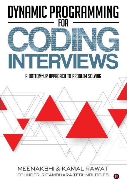 Dynamic Programming for Coding Interviews: A Bottom-Up Approach to Problem Solving - Kamal Rawat, Meenakshi