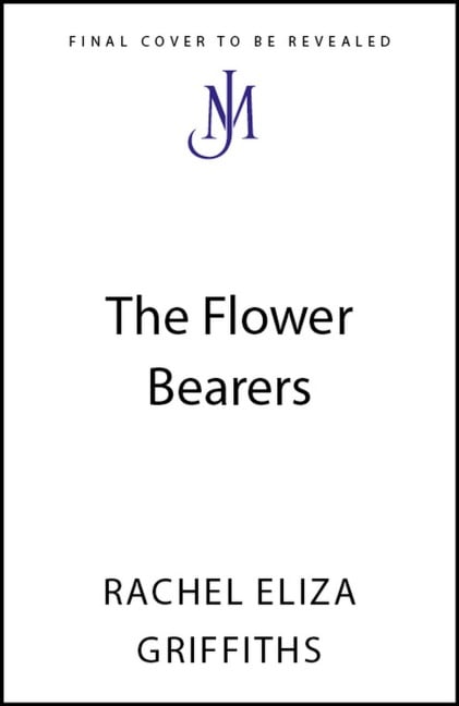 The Flower Bearers - Rachel Eliza Griffiths