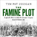 The Famine Plot Lib/E: England's Role in Ireland's Greatest Tragedy - Tim Pat Coogan