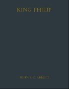 Cover-Bild zum Titel 'King Philip' von 'John S. C. Abbott'