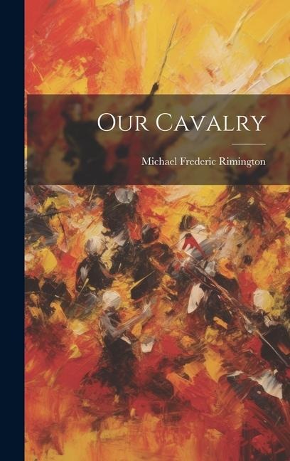 Our Cavalry - Michael Frederic Rimington