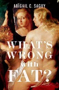 Cover-Bild zum Titel 'What's Wrong with Fat?' von 'Abigail C. Saguy'