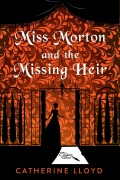 Cover-Bild zum Titel 'Miss Morton and the Missing Heir' von 'Catherine Lloyd'