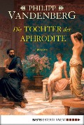 Cover-Bild zum Titel 'Die Tochter der Aphrodite' von 'Philipp Vandenberg'