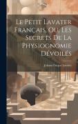 Cover-Bild zum Titel 'Le petit Lavater français, ou, Les secrets de la physiognomie dévoilés' von ''
