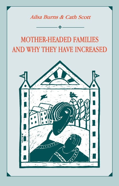 Mother-headed Families and Why They Have Increased - Ailsa Burns, Catherine Scott, Cath Scott