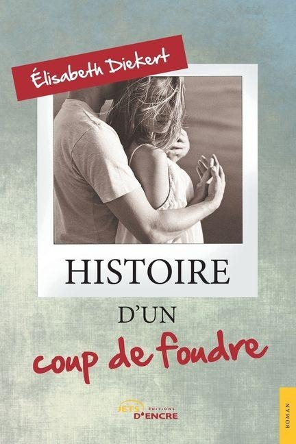 Histoire d'un coup de foudre - Elisabeth Diekert