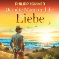 Cover-Bild zum Titel 'Der alte Mann und die Liebe' von 'Philipp Sommer'