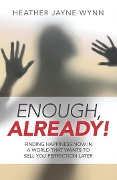 Cover-Bild zum Titel 'Enough, Already!' von 'Heather Jayne Wynn'