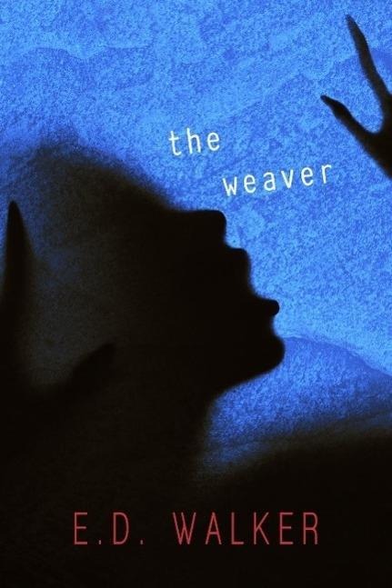 The Weaver and Other Unsettling Short Stories - E. D. Walker