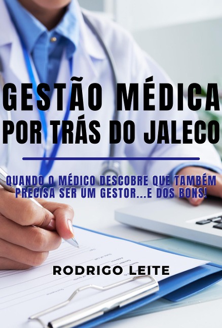 Gestão médica por trás do jaleco - Rodrigo Leite