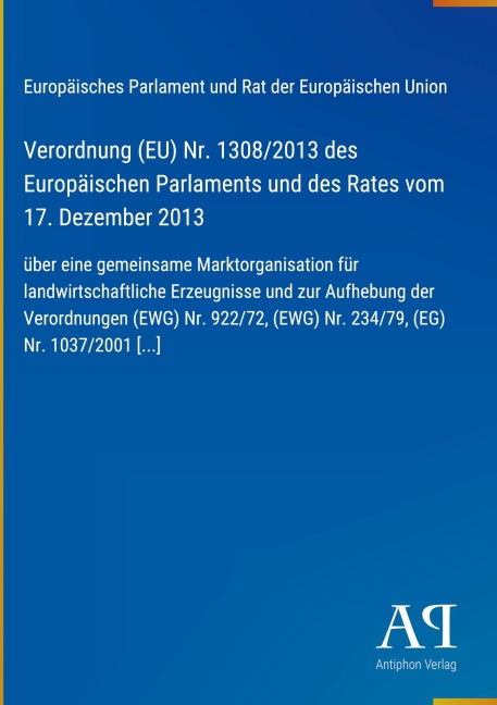 Verordnung (EU) Nr. 1308/2013 des Europäischen Parlaments und des Rates vom 17. Dezember 2013 - Europäisches Parlament und Rat der Europäischen Union