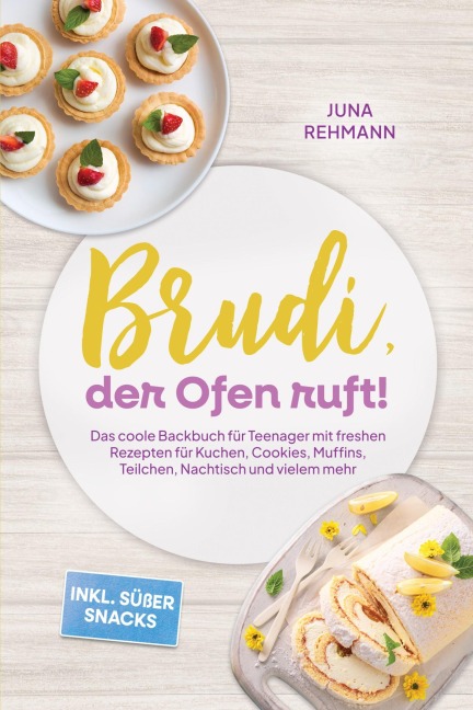 Brudi, der Ofen ruft! - Das coole Backbuch für Teenager mit freshen Rezepten für Kuchen, Cookies, Muffins, Teilchen, Nachtisch und vielem mehr - inkl. süßer Snacks - Juna Rehmann