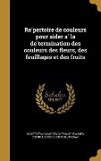 Cover-Bild zum Titel 'Répertoire de couleurs pour aider à la détermination des couleurs des fleurs, des feuillages et des fruits' von 'Henri Dauthenay'