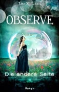 Cover-Bild zum Titel 'Observe: Die andere Seite' von 'Lisa M. Louis, Lisa Summer'