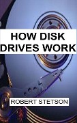 How Disk Drives Work - Robert Stetson