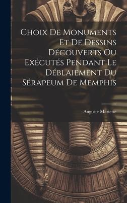Choix De Monuments Et De Dessins Découverts Ou Exécutés Pendant Le Déblaiement Du Sérapeum De Memphis - Auguste Mariette