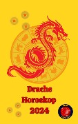 Cover-Bild zum Titel 'Drache Horoskop 2024' von 'Angeline A. Rubi, Alina A Rubi'