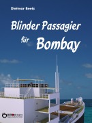 Cover-Bild zum Titel 'Blinder Passagier für Bombay' von 'Dietmar Beetz'