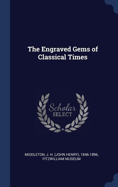 The Engraved Gems of Classical Times - J. H. Middleton