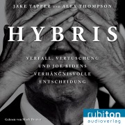 Cover-Bild zum Titel 'Hybris: Verfall, Vertuschung und Joe Bidens verhängnisvolle Entscheidung' von 'Jake Tapper, Alex Thompson'