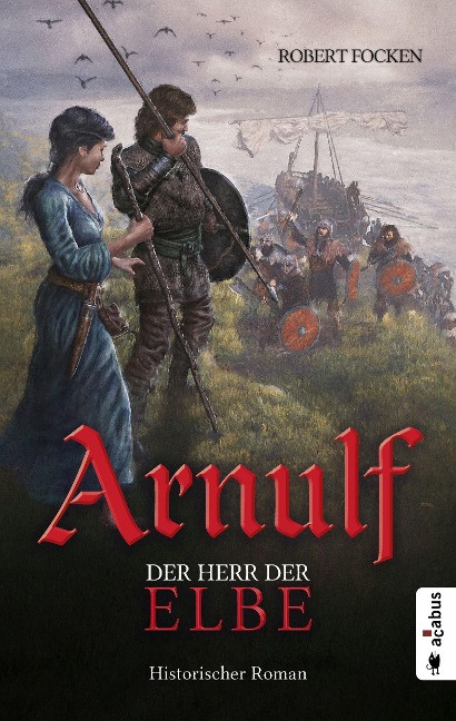 Arnulf. Der Herr der Elbe - Robert Focken