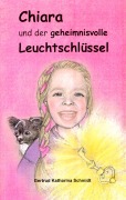 Chiara - und der geheimnisvolle Leuchtschlüssel - Gertrud Katharina Schmidt