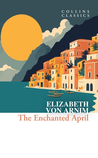 The Enchanted April - Elizabeth von Arnim