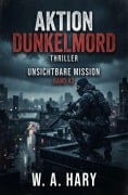 Cover-Bild zum Titel 'Aktion Dunkelmord: Thriller Unsichtbare Mission - Band 42' von 'W. A. Hary'