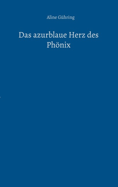Das azurblaue Herz des Phönix - Aline Gühring