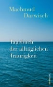 Cover-Bild zum Titel 'Tagebuch der alltäglichen Traurigkeit' von 'Machmud Darwisch'
