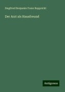 Der Arzt als Hausfreund - Siegfried Benjamin Franz Ruppricht