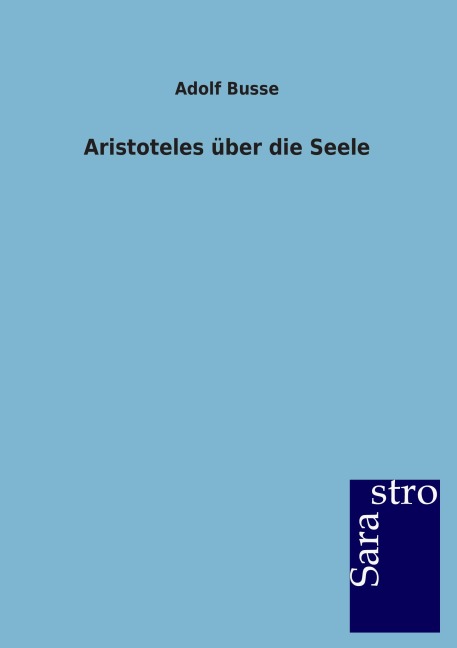 Aristoteles über die Seele - Adolf Busse