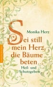 Cover-Bild zum Titel 'Sei still mein Herz, die Bäume beten ...' von 'Monika Herz'