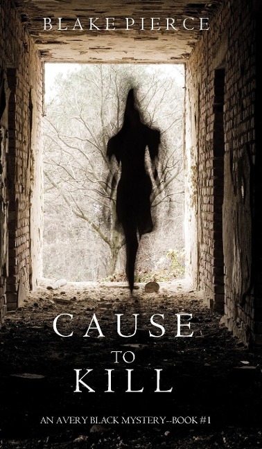 Cause to Kill (An Avery Black Mystery-Book 1) - Blake Pierce